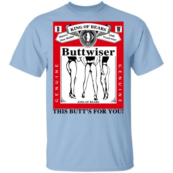 King Of Rears Buttwiser Lana Del Rey This Butt's For You T-Shirts, Hoodies, Sweater 1