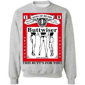 King Of Rears Buttwiser Lana Del Rey This Butt's For You T-Shirts, Hoodies, Sweater 21