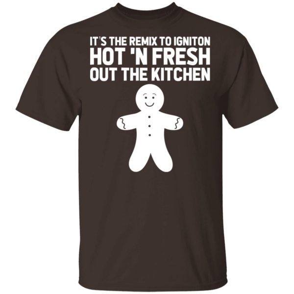 It’s The Remix To Igniton Hot ‘N Fresh Out The Kitchen T-Shirts, Hoodies, Sweater Apparel 4