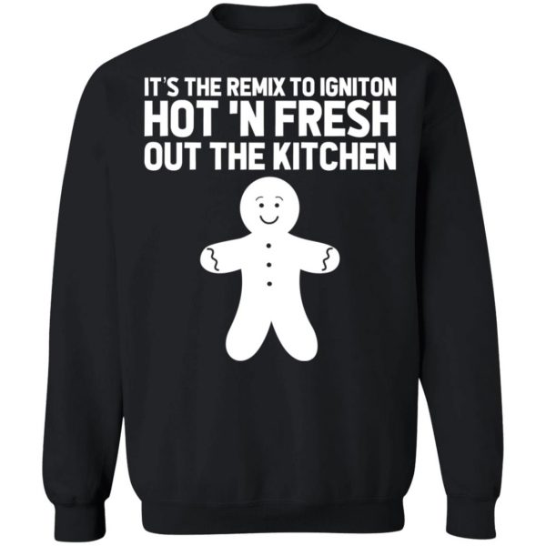 It’s The Remix To Igniton Hot ‘N Fresh Out The Kitchen T-Shirts, Hoodies, Sweater Apparel 13