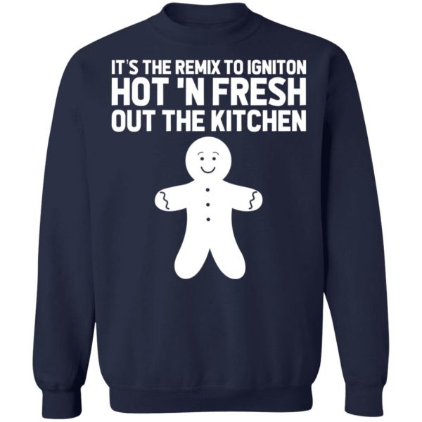 It’s The Remix To Igniton Hot ‘N Fresh Out The Kitchen T-Shirts, Hoodies, Sweater Apparel 14