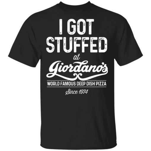 I Got Stuffed At Giordano's World Famous Deep Dish Pizza T-Shirts, Hoodies, Sweater 1