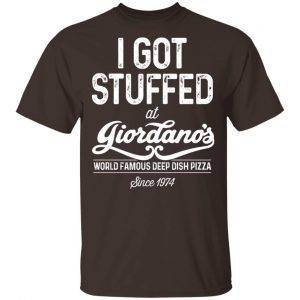I Got Stuffed At Giordano’s World Famous Deep Dish Pizza T-Shirts, Hoodies, Sweater Apparel 2