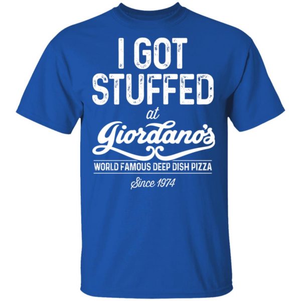 I Got Stuffed At Giordano’s World Famous Deep Dish Pizza T-Shirts, Hoodies, Sweater Apparel 6