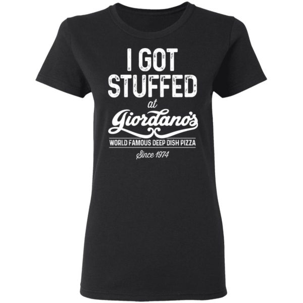 I Got Stuffed At Giordano’s World Famous Deep Dish Pizza T-Shirts, Hoodies, Sweater Branded 7