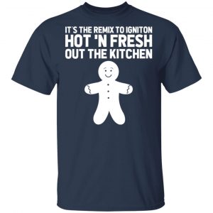It's The Remix To Igniton Hot 'N Fresh Out The Kitchen T-Shirts, Hoodies, Sweater 6