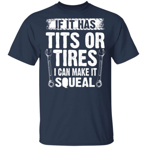 If It Has Tits Or Tires I Can Make It Squeal Mechanic T-Shirts, Hoodies, Sweater 3