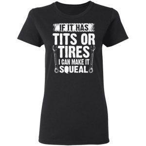 If It Has Tits Or Tires I Can Make It Squeal Mechanic T-Shirts, Hoodies, Sweater 16