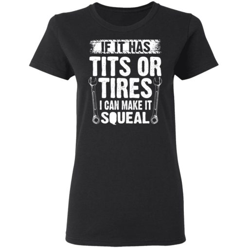 If It Has Tits Or Tires I Can Make It Squeal Mechanic T-Shirts, Hoodies, Sweater 5