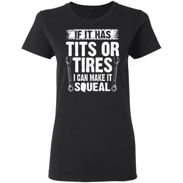 If It Has Tits Or Tires I Can Make It Squeal Mechanic T-Shirts, Hoodies, Sweater 5