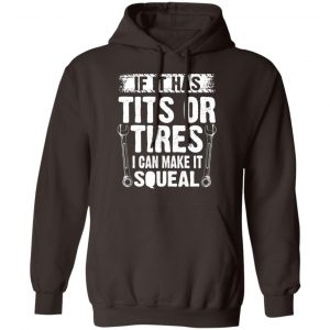 If It Has Tits Or Tires I Can Make It Squeal Mechanic T-Shirts, Hoodies, Sweater 20