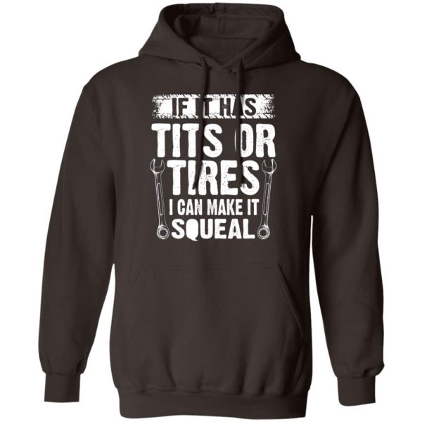 If It Has Tits Or Tires I Can Make It Squeal Mechanic T-Shirts, Hoodies, Sweater 9
