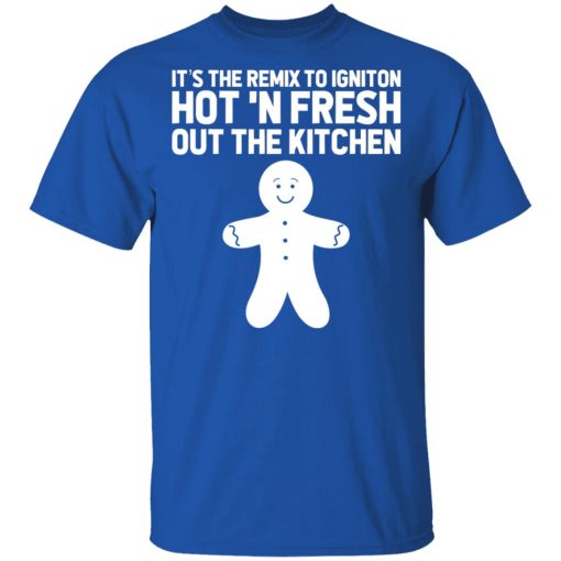 It's The Remix To Igniton Hot 'N Fresh Out The Kitchen T-Shirts, Hoodies, Sweater - Image 4