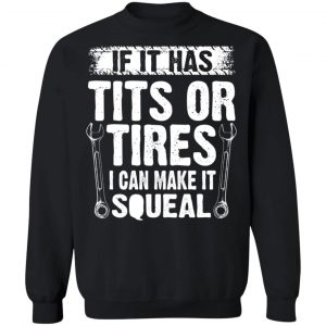 If It Has Tits Or Tires I Can Make It Squeal Mechanic T-Shirts, Hoodies, Sweater 22