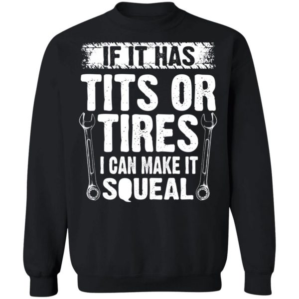 If It Has Tits Or Tires I Can Make It Squeal Mechanic T-Shirts, Hoodies, Sweater 11