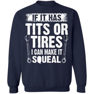 If It Has Tits Or Tires I Can Make It Squeal Mechanic T-Shirts, Hoodies, Sweater 23