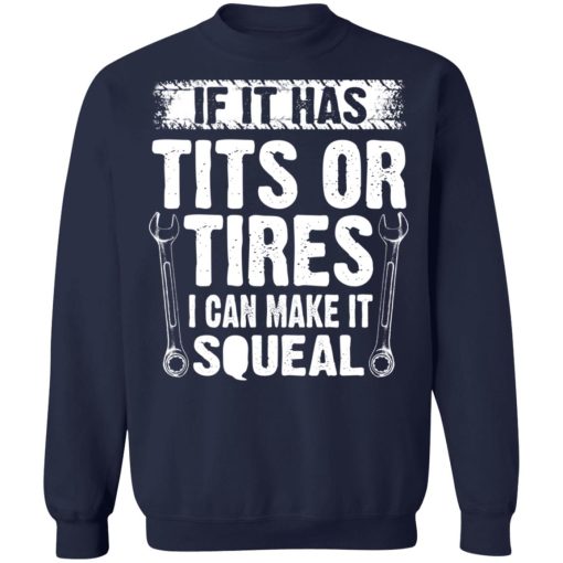 If It Has Tits Or Tires I Can Make It Squeal Mechanic T-Shirts, Hoodies, Sweater 12