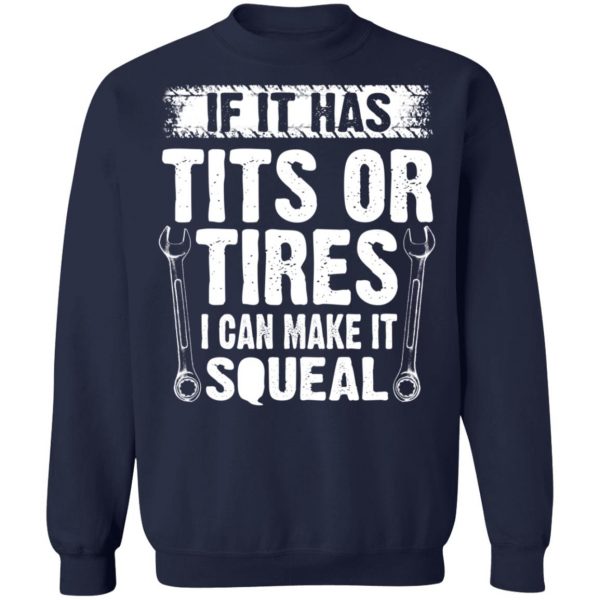 If It Has Tits Or Tires I Can Make It Squeal Mechanic T-Shirts, Hoodies, Sweater 12