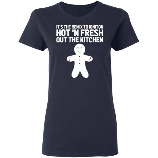 It’s The Remix To Igniton Hot ‘N Fresh Out The Kitchen T-Shirts, Hoodies, Sweater Apparel 8