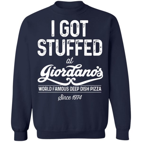 I Got Stuffed At Giordano’s World Famous Deep Dish Pizza T-Shirts, Hoodies, Sweater Apparel 14
