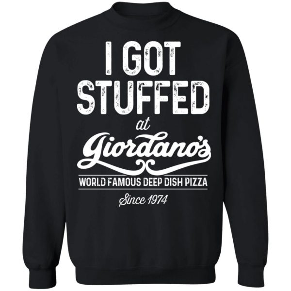 I Got Stuffed At Giordano’s World Famous Deep Dish Pizza T-Shirts, Hoodies, Sweater Branded 13