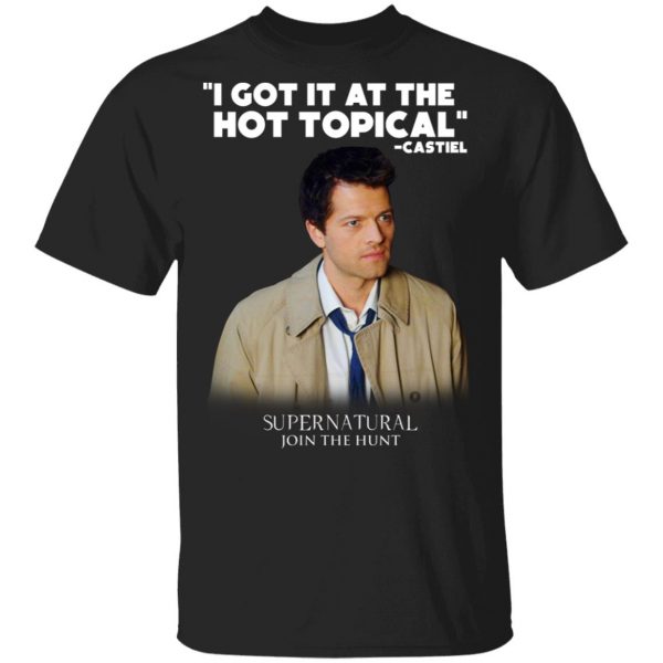I Got It At The Hot Topical Castiel Supernatural T-Shirts, Hoodies, Sweater 1