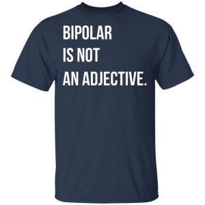 Bipolar Is Not An Adjective T-Shirts, Hoodies, Sweater 6