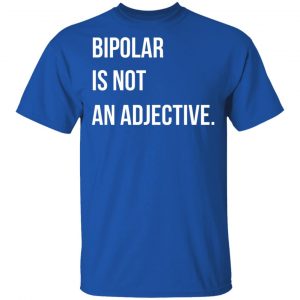 Bipolar Is Not An Adjective T-Shirts, Hoodies, Sweater 7
