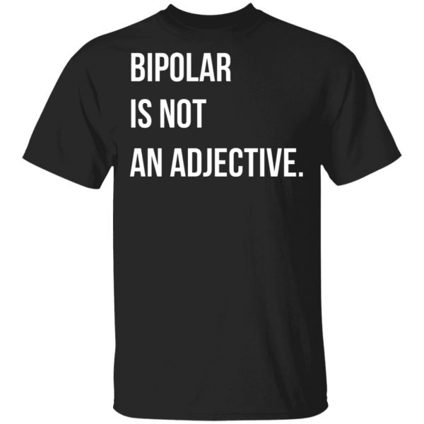Bipolar Is Not An Adjective T-Shirts, Hoodies, Sweater 1