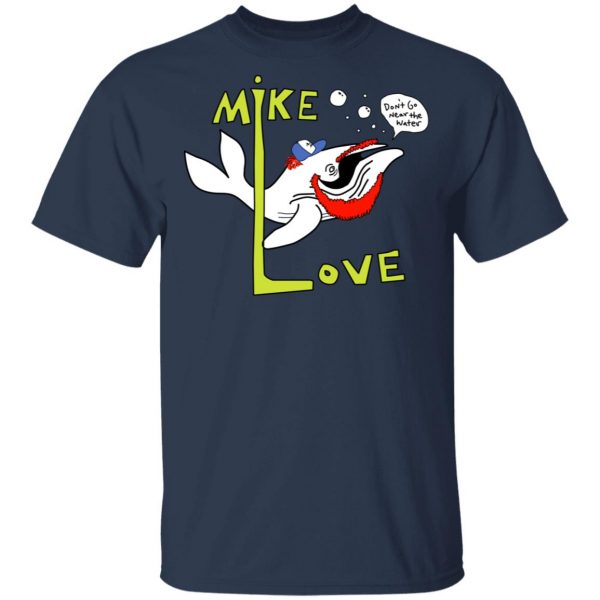 Mike Love Don't Go Near The Water The Beach Boys T-Shirts, Hoodies, Sweater 3