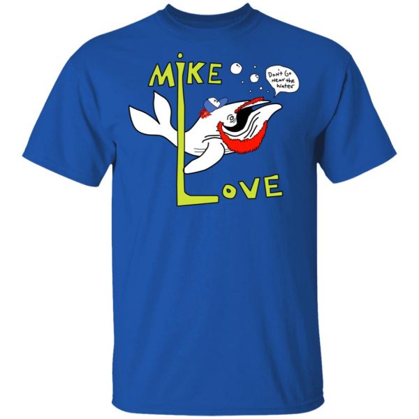 Mike Love Don't Go Near The Water The Beach Boys T-Shirts, Hoodies, Sweater 4