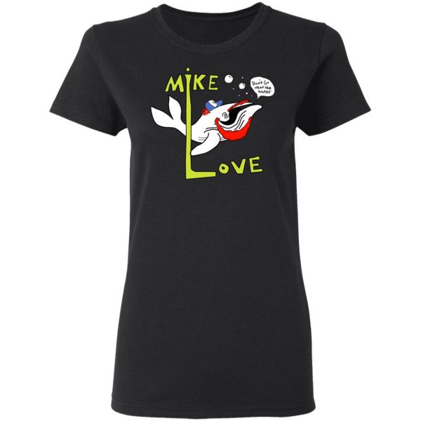 Mike Love Don't Go Near The Water The Beach Boys T-Shirts, Hoodies, Sweater 5