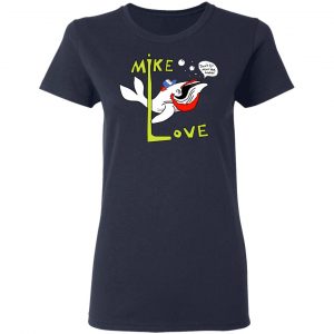 Mike Love Don't Go Near The Water The Beach Boys T-Shirts, Hoodies, Sweater 17
