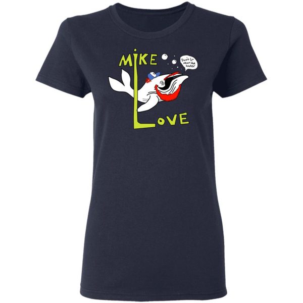 Mike Love Don't Go Near The Water The Beach Boys T-Shirts, Hoodies, Sweater 6
