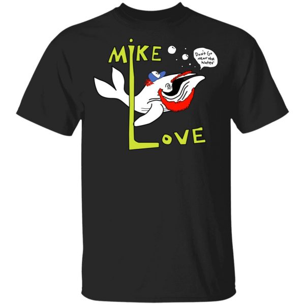 Mike Love Don't Go Near The Water The Beach Boys T-Shirts, Hoodies, Sweater 1