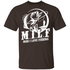 Milf Man I Love Fishing T-Shirts, Hoodies, Sweater Fishing & Hunting 2