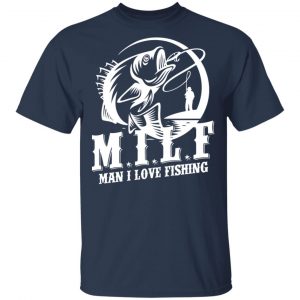 Milf Man I Love Fishing T-Shirts, Hoodies, Sweater 14