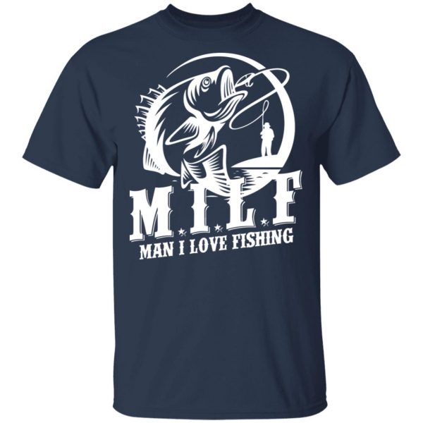 Milf Man I Love Fishing T-Shirts, Hoodies, Sweater 3