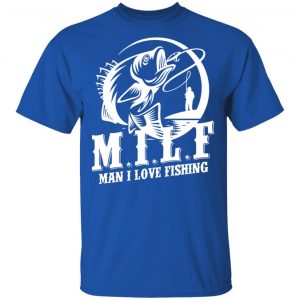 Milf Man I Love Fishing T-Shirts, Hoodies, Sweater 15
