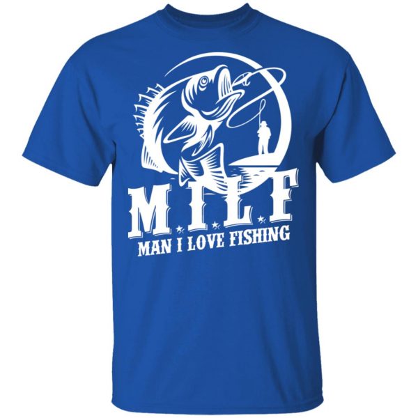Milf Man I Love Fishing T-Shirts, Hoodies, Sweater 4