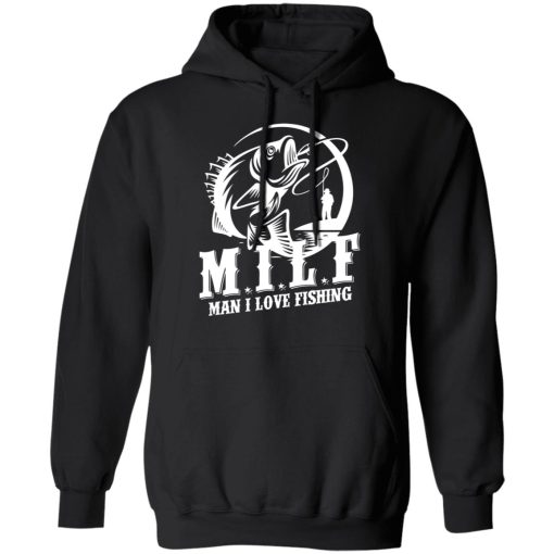 Milf Man I Love Fishing T-Shirts, Hoodies, Sweater 7