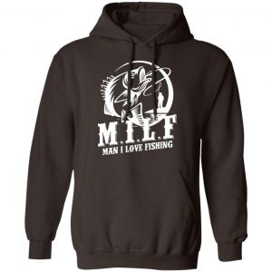 Milf Man I Love Fishing T-Shirts, Hoodies, Sweater 20