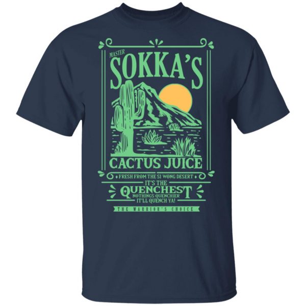 Master Sokka’s Cactus Juice It’s The Quenchest Nothing Quenchier T-Shirts, Hoodies, Sweater Funny Quotes 5