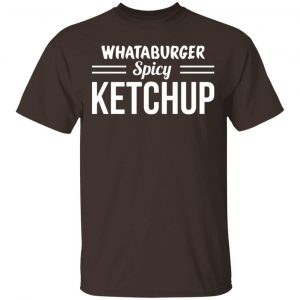 Whataburger Spicy Ketchup T-Shirts, Hoodies, Sweater 5