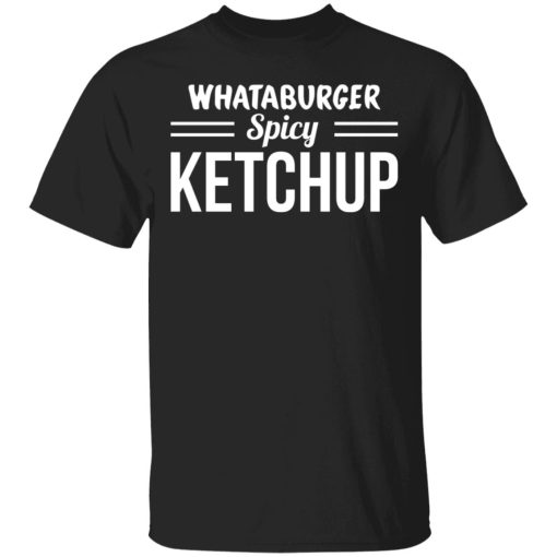 Whataburger Spicy Ketchup T-Shirts, Hoodies, Sweater