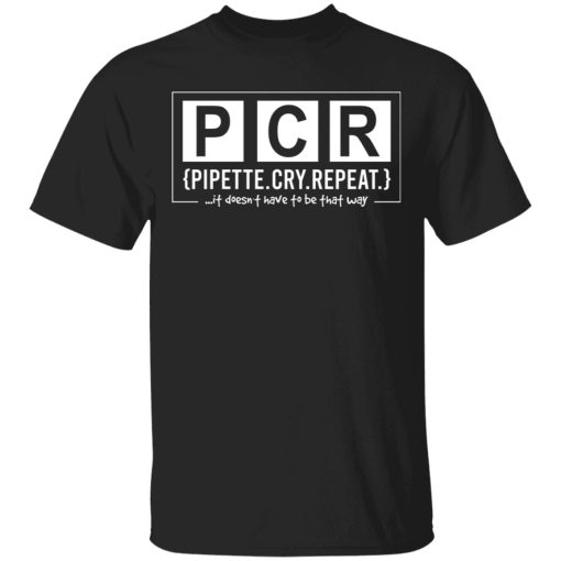 PCR Pipette Cry Repeat T-Shirts, Hoodies, Sweater