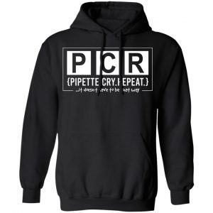 PCR Pipette Cry Repeat T-Shirts, Hoodies, Sweater 7