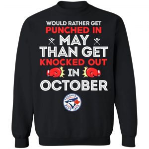 Would Rather Get Punched In May Than Get Knocked Out In October T-Shirts, Hoodies, Sweater 7