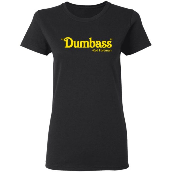 Dumbass Red Forman T-Shirts, Hoodies, Sweater Movie 7