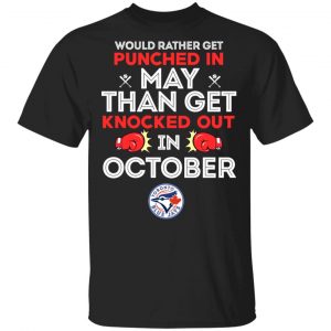 Would Rather Get Punched In May Than Get Knocked Out In October T-Shirts, Hoodies, Sweater Apparel